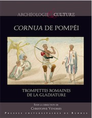Cornua de Pompéi. Trompettes romaines de la gladiature, 2020, 124 p.