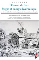 D'eau et de feu : forges et énergie hydraulique, XVIIIe-XXe siècles. Une histoire singulière de l'industrialisation française, 2020, 450 p.
