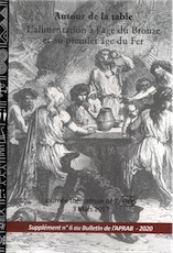 Autour de la table. L'alimentation à l'âge du Bronze et au premier âge du Fer, (Journée thématique de l'APRAB, 6 mars 2017), 2020, 208 p.