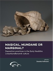 Magical, mundane or marginal ? Deposition practices in the Early Neolithic Linearbandkeramik culture, 2020, 250 p.