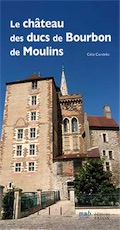 Le château des ducs de Bourbon de Moulins, 2020, 128 p.