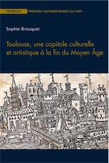 Toulouse, une capitale culturelle et artistique à la fin du Moyen, 2020, 352 p.