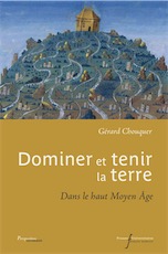 Dominer et tenir la terre. Dans le haut Moyen Age, 2020, 556 p.