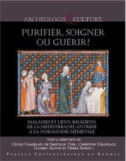 Purifier, soigner ou guérir ? Maladies et lieux religieux de la Méditerranée antique à la Normandie médiévale, 2020, 312 p.