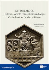 Klyton Argos. Histoire, société et institutions d'Argos. Choix d'articles de Marcel Piérart, (Scripta antiqua 128 ), 2020, 350 p.