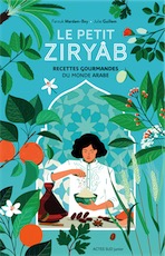 Le petit Ziryâb. Recettes gourmandes du monde arabe, 2020, 88 p. Livre Jeunesse.