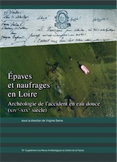 Épaves et naufrages en Loire. Archéologie de l'accident en eau douce (XIVe - XIXe siècle), (76e suppl. RACF), 2020, 328 p.