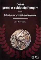 César, premier soldat de l'empire. Suivi de Réflexions sur un intellectuel combat, 2021.