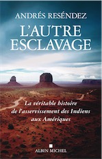 L'autre esclavage. La véritable histoire de l'asservissement des Indiens aux Amérique, 2021, 544 p