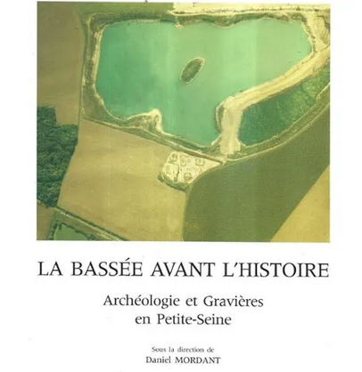 La Bassée avant l'histoire. Archéologie et Gravières en Petite-Seine, 1992, 143 p., nbr. ill.