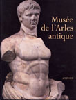 ÉPUISÉ - Musée de l'Arles antique. Collections archéologiques d'Arles (préf. J.M. Rouquette), 1996, 176 p., nbr. ill. coul.