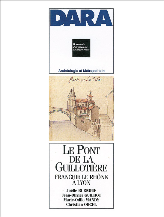 Rupture de stock - Le Pont de la Guillotière. Franchir le Rhône à Lyon (DARA 5), 1991, 196 p., 66 ill.