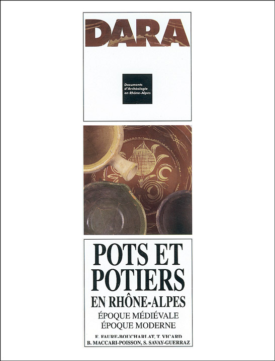 ÉPUISÉ - Pots et potiers en Rhône-Alpes. Époque médiévale, époque moderne (DARA 12), 1996, 316 p., 165 ill.