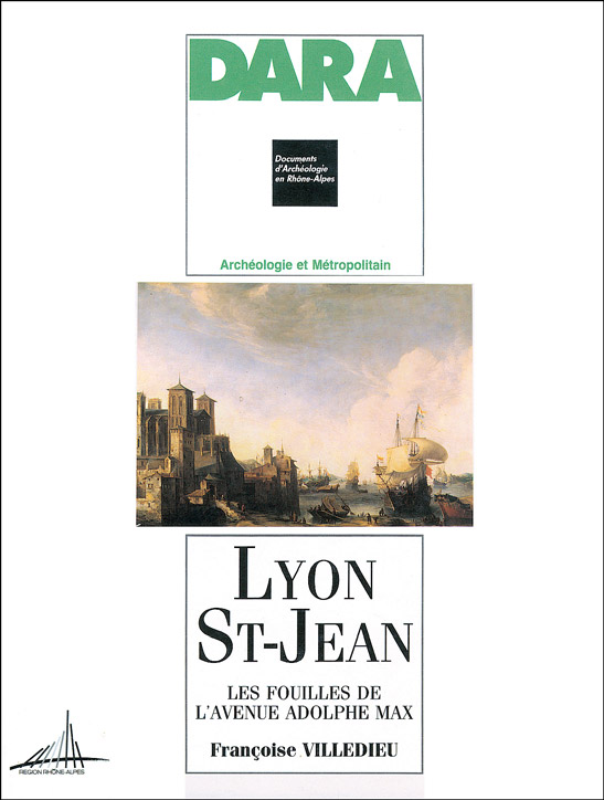 ÉPUISÉ - Lyon, Saint-Jean. Les fouilles de l'Avenue Adolphe Max (DARA, 3),1990, 240 p., 98 ill., 2 pl.