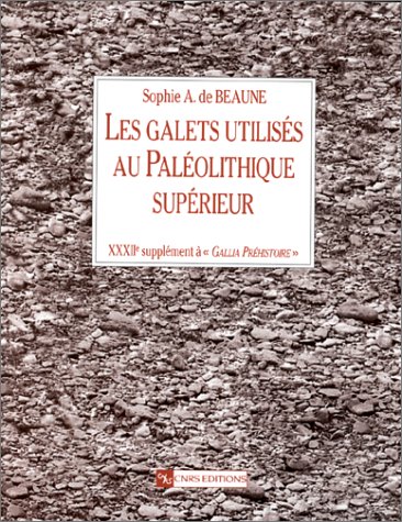 Les Galets utilisés au Paléolithique supérieur. Approche archéologique et expérimentale (Suppl. Gallia Préh. 32), 1997, 300 p., 199 ill.