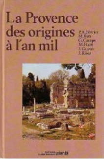 ÉPUISÉ - La Provence des origines à l'an mil, Histoire et Archéologie (J. Riser, G. Camps, M. Bats, P.A. Février, J. Guyon, M. Fixot), 1989, 556 p., nbr. ill., rel.