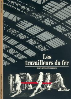 Les Travailleurs du fer (coll. Découvertes, 121), 1991, 176 p., nbr. ill. n. et bl. et coul.