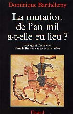 La Mutation de l'an mil a-t-elle eu lieu ? Servage et chevalerie dans la France des Xe et XIe siècles, 1997, 380 p.