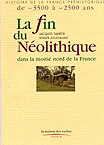 ÉPUISÉ - La Fin du Néolithique dans la moitié nord de la France, (Coll. Hist. de la France Préhistorique), 1998, 128 p., 60 ill. n. et bl. et coul.