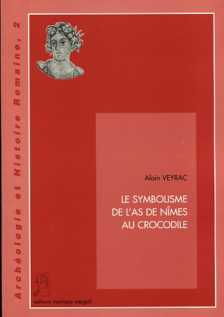 Le Symbolisme de l'As de Nîmes au crocodile (Archéologie et Histoire romaine, 2), 1998, 73 p., 42 fig.