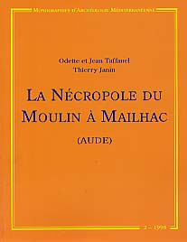 La Nécropole du Moulin à Mailhac (Aude) (Monographies d'Archéologie Méditerranéenne MAM 2), 1998, 392 p., 484 ill.