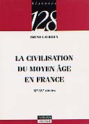 La Civilisation du Moyen Age en France (XIe-XVe siècles), 1998, 128 p.
