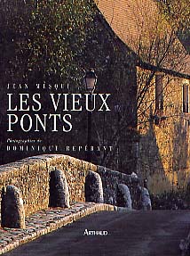 ÉPUISÉ - Les Vieux Ponts de France, 1998, 144 p., 130 ill. coul., rel.