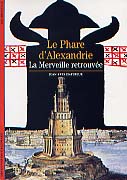Le Phare d'Alexandrie. La merveille retrouvée (Coll. Découvertes), 2004, 112 p., nbr. ill. n. et bl. et coul.