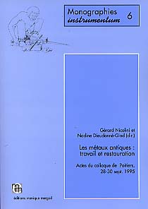 Les Métaux antiques : travail et conservation. Actes du Colloque de Poitiers, sept. 1995 (Monogr. Instrumentum 6), préf. A. Tranoy, 1998, 202 p., nbr. ill., 4 pl. coul.