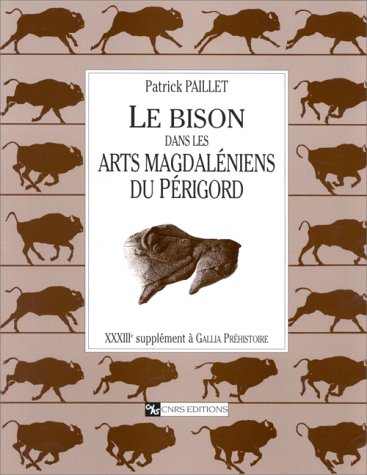 ÉPUISÉ - Le Bison dans les arts magdaléniens du Périgord (Suppl. Gallia Préh., 33), 1999, 475 p., 459 fig., 16 tabl.
