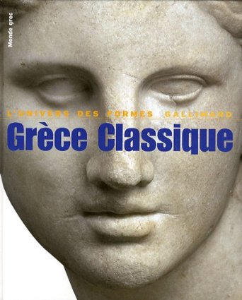 Grèce classique (480-330 av. J.C.), (Coll. l'Univers des Formes), 2009, 384 p., 277 ill.