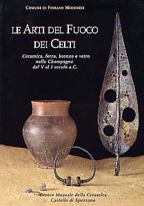 Le Arti del fuoco dei celti. Ceramica, ferro, bronzo e vetro nella Champagne dal V al I secolo a. C., 1999, 148 p., nbr. ill., 16 pl. coul.
