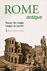 Rome antique. Pouvoir des images, images du pouvoir (Actes du coll. de Caen 1996), 2000, 175 p., nbr. ill., 3 ph., 2 pl.