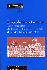 ÉPUISÉ - L'Acrobate au taureau. Les découvertes de Tell el-Dab'a et l'archéologie de la Méditerranée orientale : 1800-1400 av. J.C. (Actes du coll. organisée au Musée du Louvre, Paris, 1994), 1999, 270 p., ill.
