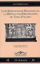 Los Sarcofagos romanos de la Bética con decoration de tema pagano. Ensayo preliminar de P. Rodriguez, 1999, 304 p., 120 fig.