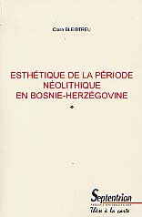 Esthétique de la période néolithique en Bosnie-Herzégovine (thèse), 562 p.