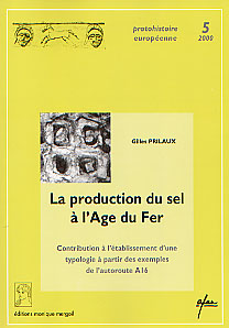 La Production du sel à l'Age du Fer. Contribution à l'établissement d'une typologie à partir des exemples de l'autoroute A16 (Protohistoire Européenne, 5) (préf. de Cl. Mordant), 2000, 109 p., 61 ill.
