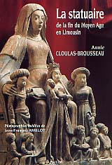 ÉPUISÉ - La Statuaire de la fin du Moyen Age en Limousin, 2000, 200 p., nbr. ill. n. et bl. et coul.