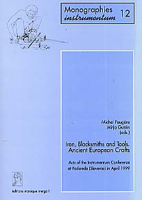 Iron, Blacksmiths and Tools. Ancient European Crafts. Acts of the Instrumentum Conference at Podsreda (Slovenia) in April 1999 (Monogr. Instrumentum 12) (préf. de V. Serneels), 2000, 248 p., 242 ill.