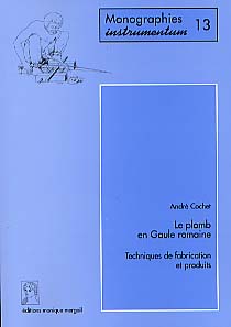 ÉPUISÉ - Le Plomb en Gaule romaine. Techniques de fabrication et produits (Monogr. Instrumentum 13) (préf. de M. Pernot), 2000, 223 p., 233 ill.