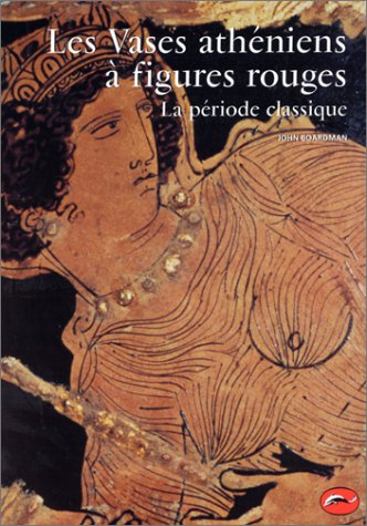 ÉPUISÉ - Les Vases athéniens à figures rouges. La période classique, 2000, 252 p., nbr. ill. n. et bl. et coul.