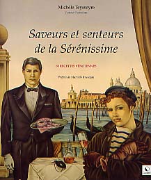 Saveurs et senteurs de la Sérénissime. 80 recettes vénitiennes, 2000, 168 p. coul., rel.