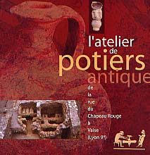 L'atelier de potiers antique de la rue du chapeau Rouge à Vaise (Lyon 9e), 2000, 47 p., nbr. ill. coul.