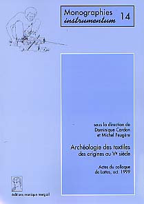 ÉPUISÉ - Archéologie des textiles, des origines au Ve siècle (Actes du coll. de Lattes, 1999) (Monogr. Instrumentum 14) (préf. P. Garmy), 2000, 300 p., 267 ill., 4 pl. coul.