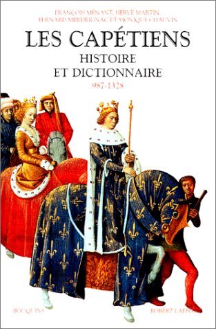 ÉPUISÉ - Les Capétiens. Histoire et dictionnaire (987-1328), 1999, 1220 p.