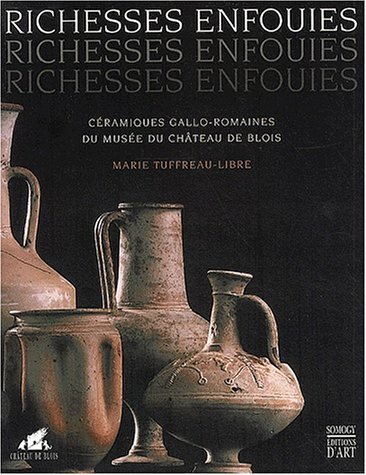 Richesses enfouies, céramiques gallo-romaines du Musée de Blois, 2001, 160 p., nbr. ill. coul., rel.