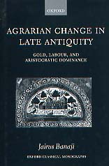 Agrarian Change in Late Antiquity - Gold, Labour and Aristocratic Dominance, 2001, 278 p.