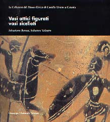 Vasi Attici figurati, vasi sicelioti, (Le Collezioni del Museo Civico di Castello Ursino a Catania, vol. I), 2000, 192 p., 156 ill.