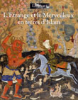 ÉPUISÉ - L'Etrange et le Merveilleux en terre d'Islam, (Catalogue d'exposition, Musée du Louvre, 27 avril-23 juillet 2001), 2001, 280 p., 230 ill. dont 200 coul.