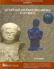 Le village celtique des Arènes à Levroux, volume de synthèse, 19e supplément à la Revue Archéologique du Centre, Levroux 5, 2000, 333 p.